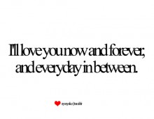 I'll love you now and forever, and everyday in between.jpg